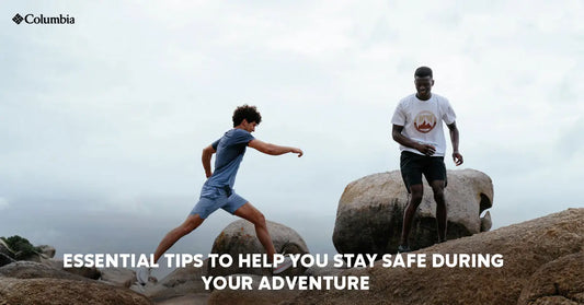 Essential Tips to Help You Stay Safe During Your Adventure