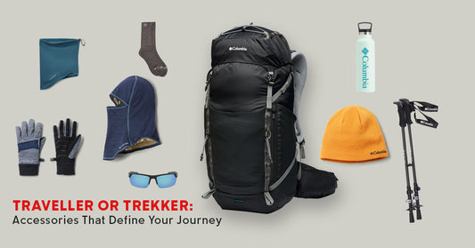 Traveller or Trekker: Accessories That Define Your Journey